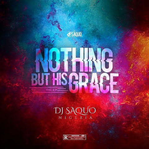 E.P: DJ Saquo Nigeria – Nothing But His Grace E.P