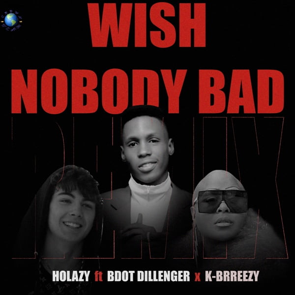 Download Audio: HOLAZY – WISH NOBODY BAD[REMIX] ft BDOT DILLENGER x K-BRREEZY