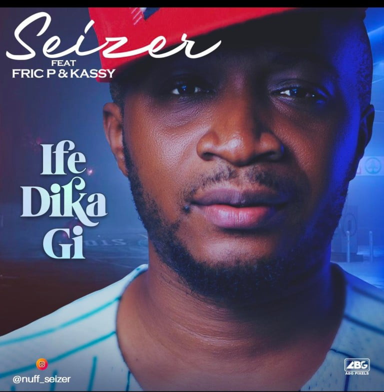 Download Audio: Seizer Ft. Fric P & Kassy – Ife Dika Gi